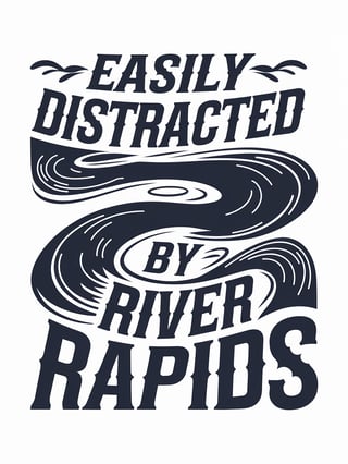Easily Distracted by River Rapids T-Shirt Design