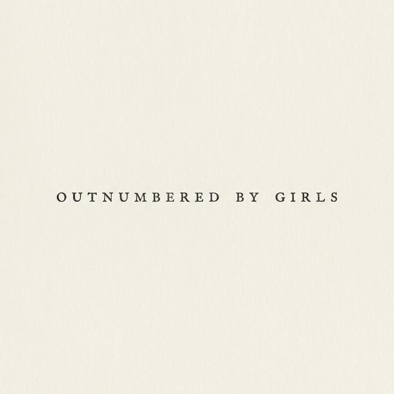 Ultra-Minimal Typography: OUTNUMBERED BY GIRLS