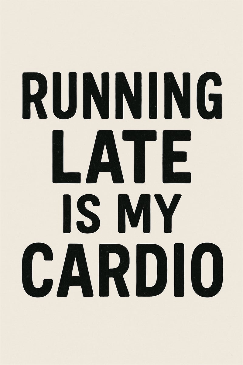 Running Late Is My Cardio Quote