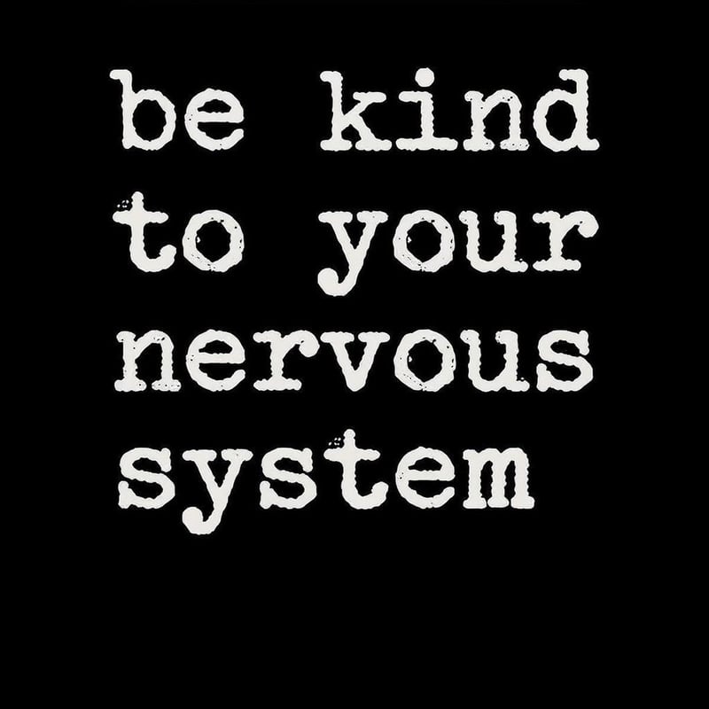 Be Kind to Your Nervous System Text