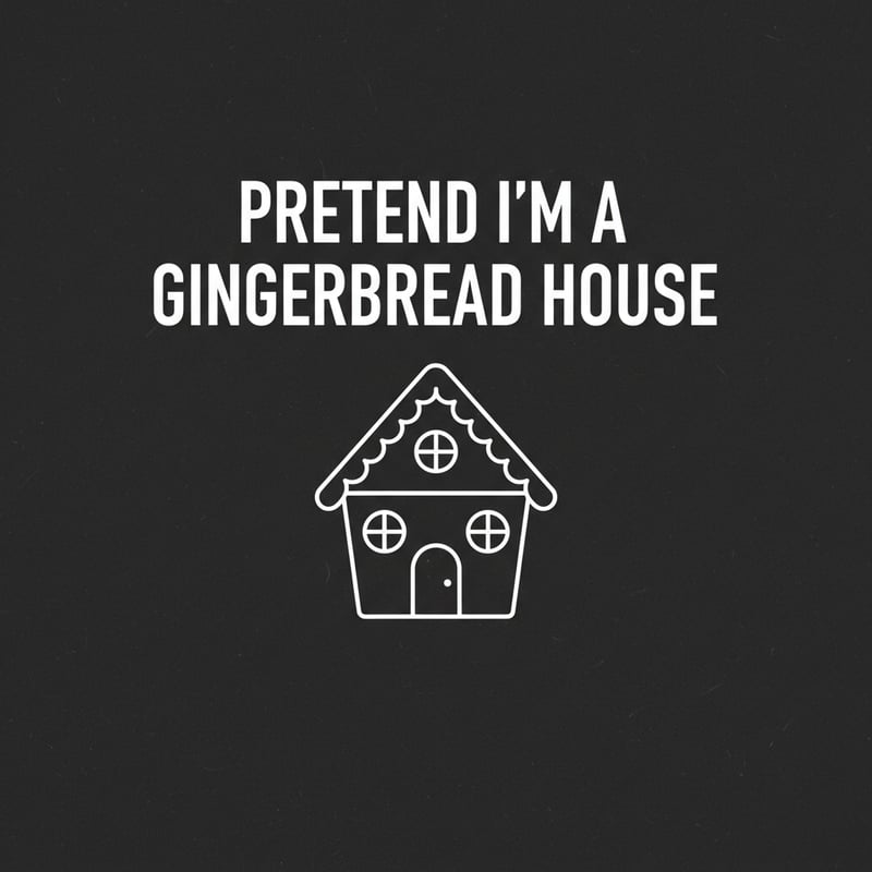PRETEND I'm A Gingerbread House