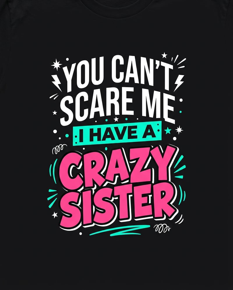 Bold Crazy Sister Humor T-Shirt