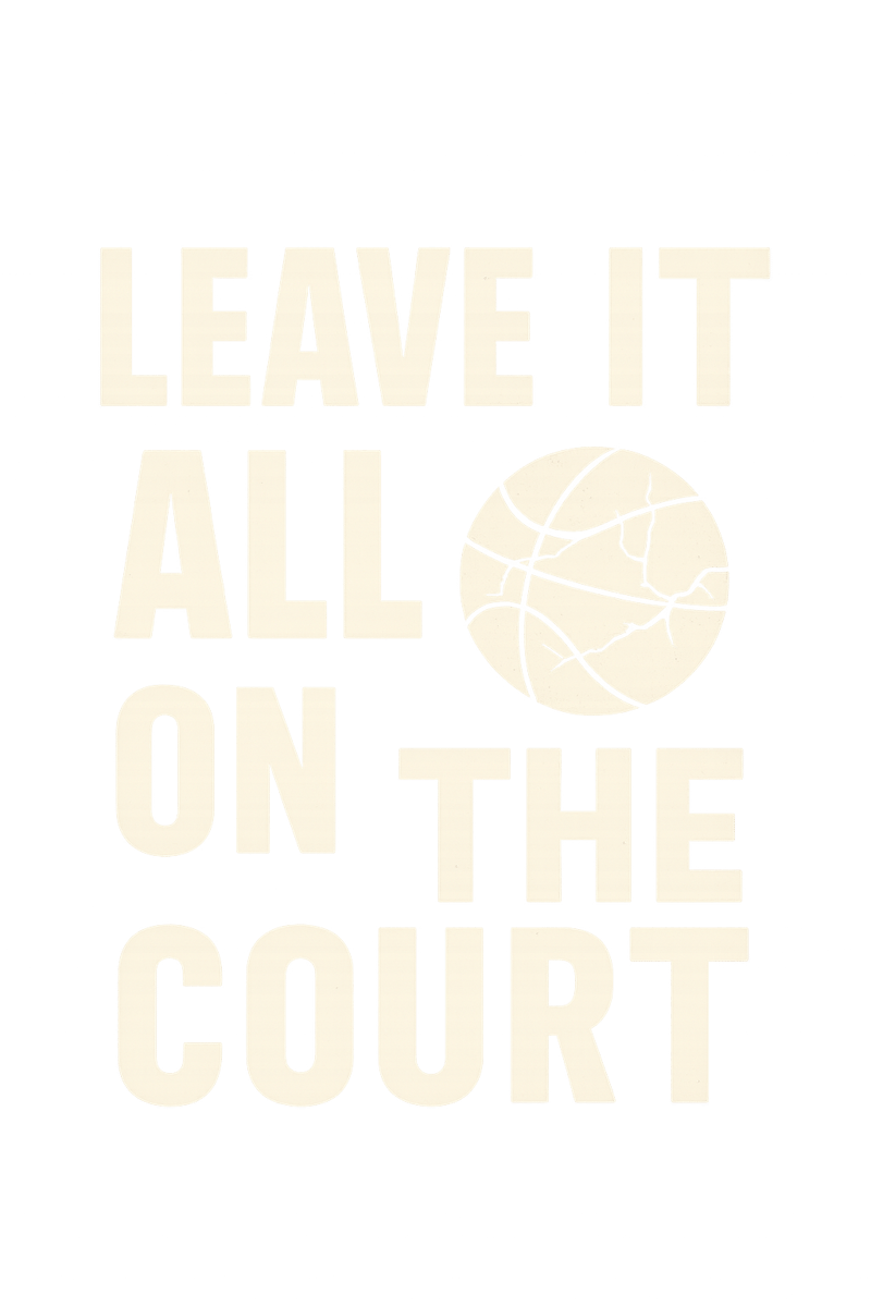 Leave It All On The Court Basketball Quote